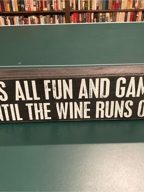 Wooden Sign: it’s all fun and games until the wine runs out
